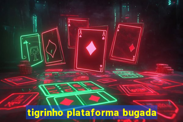 tigrinho plataforma bugada